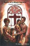Roots of a Black Future: Family and Church Cover