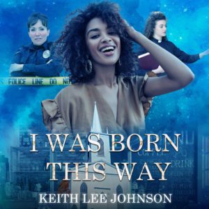 I Was Born This Way by Keith Lee Johnson.