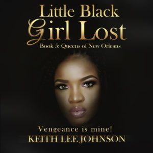 Queens of New Orleans - Book 5 of the Little Black Girl Lost Saga by Keith Lee Johnson.