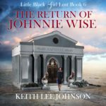 Return of Johnnie Wise - Book 6 of the Little Black Girl Lost Saga by Keith Lee Johnson.
